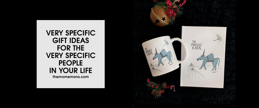 Very Specific Gift Ideas for the Very Specific People in Your Life. themomemans.com by Monica Escobar Allen. Brooklyn, NY