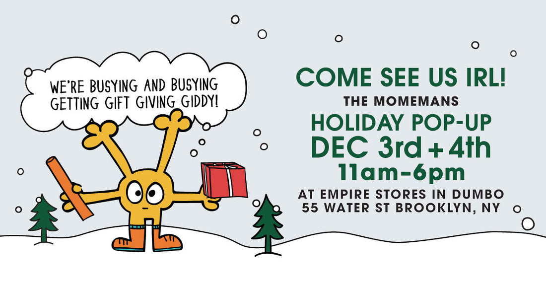 MoMeMans Holiday Pop-Up Dec 3rd + 4th 11am-6pm at Empire Stores in DUMBO. 55 Water Street Brooklyn, NY 11201