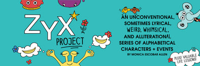 ZYX Project: An unconventional, sometimes lyrical, weird, whimsical, and alliteration-al series of alphabetical characters and events by Monica Escobar Allen. The MoMeMans, bringing joy to parenting by bringing a funny, sunny side through Stories + Gifts.