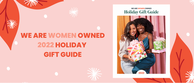 2022 Gift Guide from We Are Women Owned. Your go-to destination for discovering, shopping & supporting women-owned small businesses!
