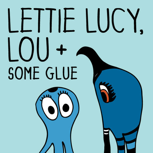 Lettie Lucy, Lou + Some Glue