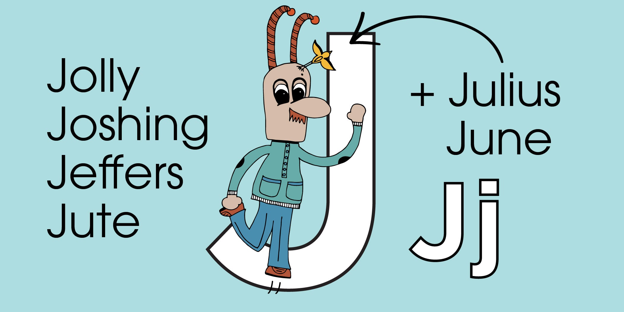 The Letter J: Jolly Joshing Jeffers Jute + Julius June