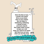 The Bots Family. We’re the Bots of ears, a family who hears!  Give us your fears. Give us your cheers!  We can listen to blabbering, blathering—stories of sorts—  and funny reports that might make us snort. So give us a call when you need to be heard. We’ll lend you our ears, when you say the word:  willamoohoohackaplantablurd. The MoMeMans® by Monica Escobar Allen.