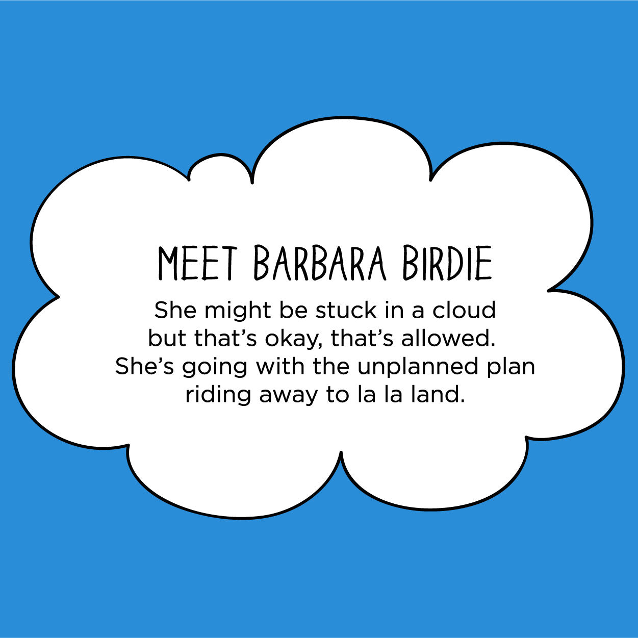 Barbara Birdie goes with the flow. The MoMeMans® by Monica Escobar Allen.