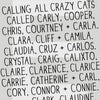 Calling all crazy cats called Carly, Cooper, Chris, Courtney and Carla. Clara, Cliff and Camila. Claudia, Cruz and Carlos. Crystal, Craig, Calixto, Claire, Clarence, Clarice, Carrie, Catherine and Carl, Cory, Connor and Connie. Clark, Claudine, ...can keep going...