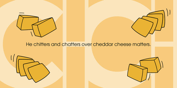 He chitters and chatters over cheddar cheese matters.